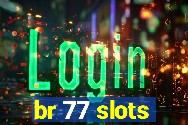 br 77 slots